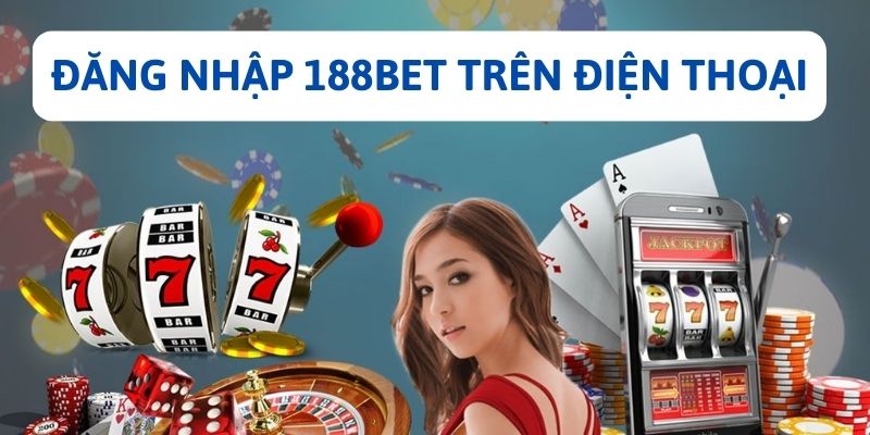 Gamer đăng nhập 188bet chỉ cần 3 bước đơn giản