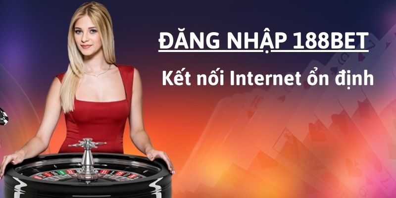 Để đăng nhập 188bet suôn sẻ, hội viên cần thiết bị có kết nối internet ổn định